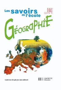 SAVOIRS DE L'ECOLE GEOGRAPHIE CYCLE 3 - LIVRE ELEVE - ED.2002