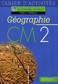 A monde ouvert Géographie CM2 - Cahier d'activités - Ed.1996