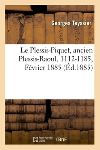 LE PLESSIS-PIQUET, ANCIEN PLESSIS-RAOUL, 1112-1185. FEVRIER 1885.