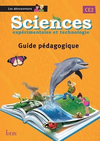 Les découvreurs - Sciences expérimentales et technologie CE2, Guide pédagogique