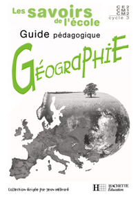 Les Savoirs de l'école Géographie Cycle 3 - Guide pédagogique - Ed.2002