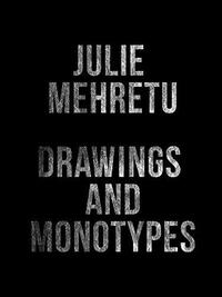 JULIE MEHRETU DRAWINGS AND MONOTYPES /ANGLAIS