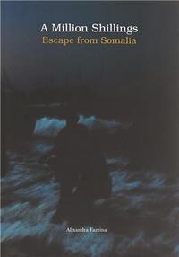 Alixandra Fazzina - A Million Shillings Escape From Somalia /anglais
