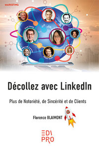 DECOLLEZ AVEC LINKEDIN - PLUS DE NOTORIETE, DE SINCERITE ET DE CLIENTS