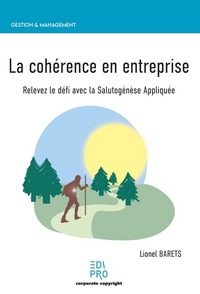 LA COHERENCE EN ENTREPRISE - RELEVEZ LE DEFI AVEC LA SALUTOGENESE APPLIQUEE