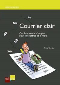 COURRIER CLAIR. OUTILS ET MODE D'EMPLOI POUR VOTRE LETTRES ET E-MAILS