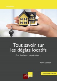 TOUT SAVOIR SUR LES DEGATS LOCATIFS - 2EME EDITION - ETAT DES LIEUX, VALORISATION,...