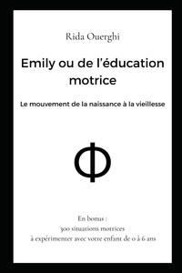 EMILY OU DE L'EDUCATION MOTRICE - LE MOUVEMENT DE LA NAISSANCE A LA VIEILLESSE