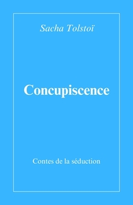 CONCUPISCENCE - CONTES DE LA SEDUCTION