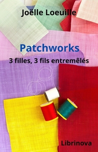 PATCHWORKS - 3 FILLES, 3 FILS ENTREMELES