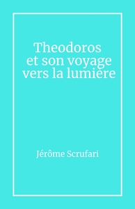 THEODOROS ET SON VOYAGE VERS LA LUMIERE