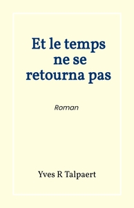 ET LE TEMPS NE SE RETOURNA PAS - ROMAN