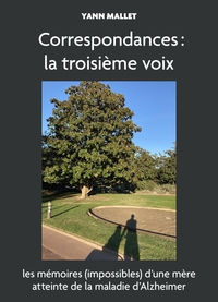 CORRESPONDANCES : LA TROISIEME VOIX - OU LES MEMOIRES (IMPOSSIBLES) D'UNE MERE ATTEINTE DE LA MALADI