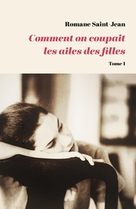 COMMENT ON COUPAIT LES AILES DES FILLES - TOME 1