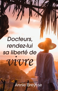 DOCTEURS, RENDEZ-LUI SA LIBERTE DE VIVRE