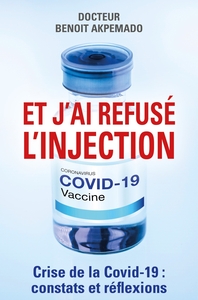 ET J'AI REFUSE L'INJECTION - CRISE DE LA COVID-19 : CONSTATS ET REFLEXIONS