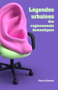 LEGENDES URBAINES DES VAGISSEMENTS DOMESTIQUES