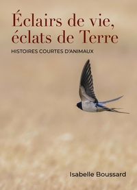 ECLAIRS DE VIE, ECLATS DE TERRE - HISTOIRES COURTES D'ANIMAUX