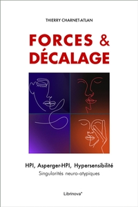 FORCES & DECALAGE - DANS LA TETE DES PENSEURS NEURO-ATYPIQUES HPI, A-HPI, ASPERGER, HYPERSENSIBLE