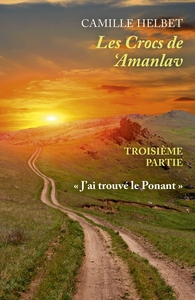 LES CROCS DE 'AMANLAV - TROISIEME PARTIE -  J'AI TROUVE LE PONANT