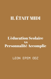 IL ETAIT MIDI - L'EDUCATION SCOLAIRE VERSUS PERSONNALITE ACCOMPLIE