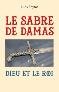 LE SABRE DE DAMAS - DIEU ET LE ROI
