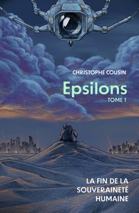 EPSILONS - TOME 1 : LA FIN DE LA SOUVERAINETE HUMAINE