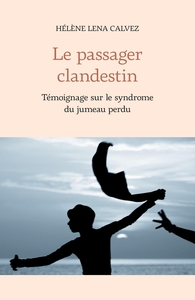 LE PASSAGER CLANDESTIN - TEMOIGNAGE SUR LE SYNDROME DU JUMEAU PERDU