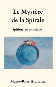 LE MYSTERE DE LA SPIRALE - SPIRITUEL ET ARTISTIQUE