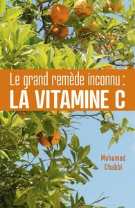 LE GRAND REMEDE INCONNU : LA VITAMINE C