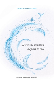 JE T'AIME MAMAN DEPUIS LE CIEL - MESSAGES D'UN BEBE A SA MAMAN