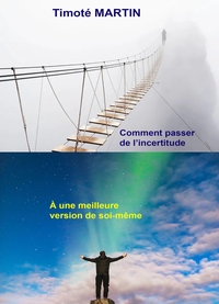 COMMENT PASSER DE L'INCERTITUDE A UNE MEILLEURE VERSION DE SOI-MEME