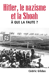 A QUI LA FAUTE ? - HITLER, LE NAZISME ET LA SHOAH