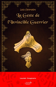 LA GESTE DE L'INVINCIBLE GUERRIER