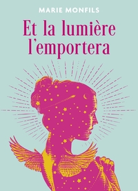 ET LA LUMIERE L'EMPORTERA