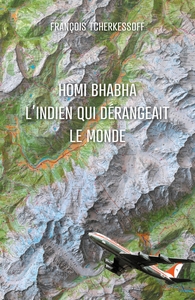 HOMI BHABHA L'INDIEN QUI DERANGEAIT LE MONDE