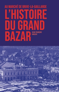 AU MARCHE DE BRIVE-LA-GAILLARDE, L'HISTOIRE DU GRAND BAZAR