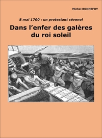 DANS L'ENFER DES GALERES DU ROI-SOLEIL - 8 MAI 1700 : UN PROTESTANT CEVENOL