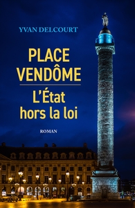 PLACE VENDOME II - L'ETAT HORS LA LOI