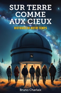 SUR TERRE COMME AUX CIEUX - HISTOIRES DE NOTRE TEMPS