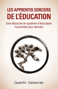 LES APPRENTIS SORCIERS DE L'EDUCATION - UNE EBAUCHE DE SYSTEME D'EDUCATION HUMANISTE POUR DEMAIN