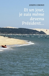 ET UN JOUR, JE SUIS MEME DEVENU PRESIDENT...