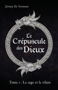 LE CREPUSCULE DES DIEUX - TOME 1 : LE SAGE ET LE VILAIN