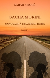 SACHA MORINI - TOME 2 - UN VOYAGE A TRAVERS LE TEMPS