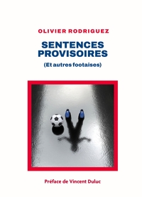 SENTENCES PROVISOIRES - (ET AUTRES FOOTAISES)