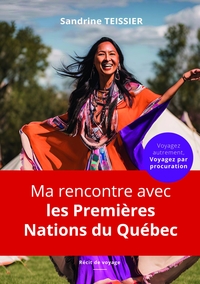 MA RENCONTRE AVEC LES PREMIERES NATIONS DU QUEBEC