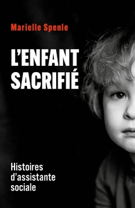 L'ENFANT SACRIFIE - HISTOIRES D'ASSISTANTE SOCIALE