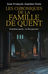 LES CHRONIQUES DE LA FAMILLE DE QUENT - TROISIEME PARTIE - LE ROI GUERRIER