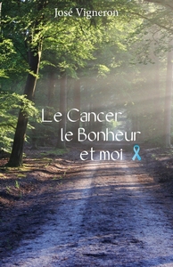 LE CANCER, LE BONHEUR ET MOI