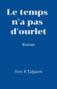 LE TEMPS N'A PAS D'OURLET - ROMAN